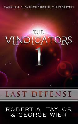 The Vindicators: Last Defense by George Wier, Robert a. Tyalor