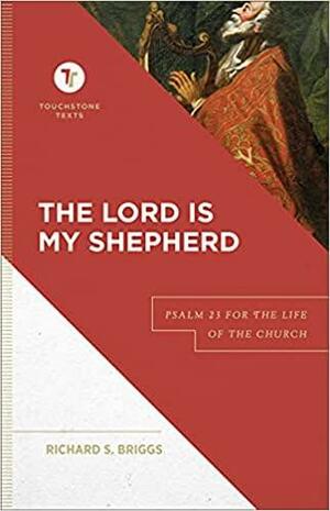 The Lord Is My Shepherd: Psalm 23 for the Life of the Church by Stephen Chapman, Richard S. Briggs