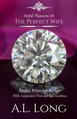 The Perfect Wife (Sinful Pleasures #1): Romance Suspense by A. L. Long