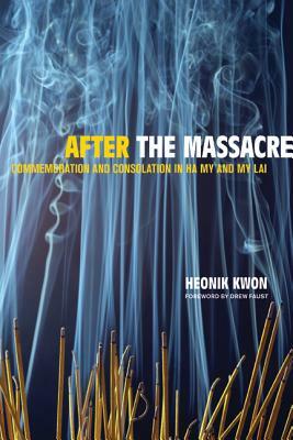 After the Massacre: Commemoration and Consolation in Ha My and My Lai by Heonik Kwon