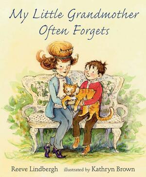 My Little Grandmother Often Forgets by Reeve Lindbergh