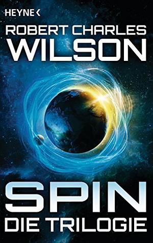 Spin - Die Trilogie by Robert Charles Wilson