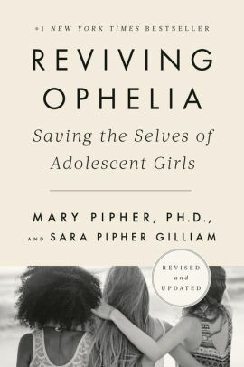 Reviving Ophelia 25th Anniversary Edition: Saving the Selves of Adolescent Girls by ohd, sarah pipher gilliam, mary pipher