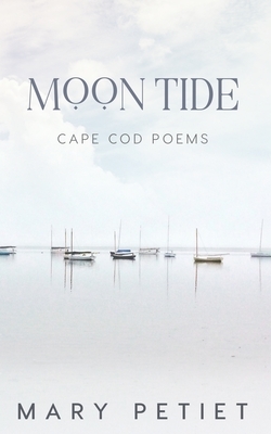Moon Tide: Cape Cod Poems by Mary Petiet