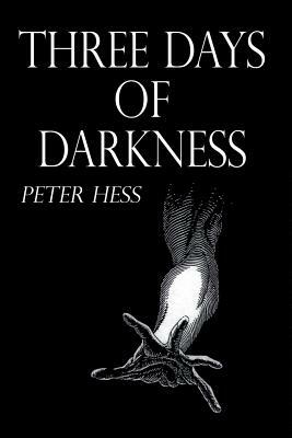 Three Days of Darkness by Peter Hess