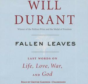 Fallen Leaves: Last Words on Life, Love, War & God by Will Durant