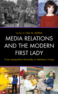 Media Relations and the Modern First Lady: From Jacqueline Kennedy to Melania Trump by 
