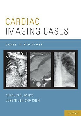 Cardiac Imaging Cases by Joseph Chen, Charles White