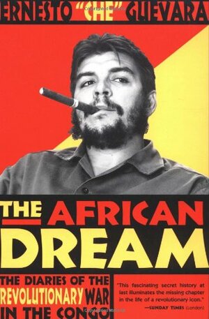 The African Dream: The Diaries of the Revolutionary War in the Congo by Ernesto Che Guevara