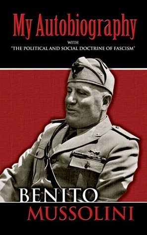 My Autobiography/The Political & Social Doctrine of Fascism (Books on History, Political & Social Science) by Benito Mussolini, Jane Soames, Richard Washburn Child