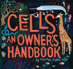 Cells: An Owner's Handbook by Carolyn Fisher