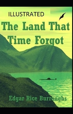 The Land That Time Forgot Illustrated by Edgar Rice Burroughs