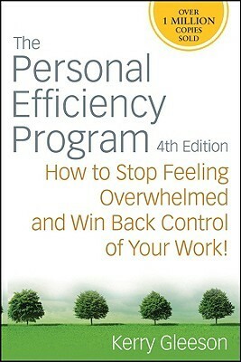 The Personal Efficiency Program: How to Stop Feeling Overwhelmed and Win Back Control of Your Work! by Kerry Gleeson