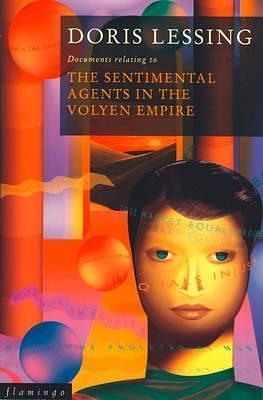 Documents Relating to the Sentimental Agents in the Volyen Empire by Doris Lessing