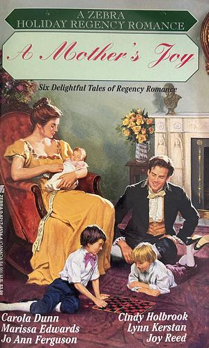 A Mother's Joy by Jo Ann Ferguson, Joy Reed, Carola Dunn, Cindy Holbrook, Lynn Kerstan, Marissa Edwards