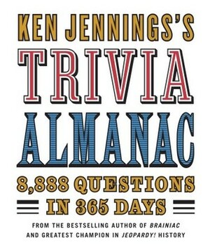 Ken Jennings's Trivia Almanac: 8,888 Questions in 365 Days by Ken Jennings