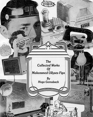 The Collected Works of Mohammed Ullyses Fips: April 1 -- Important Date for Hugo Gernsback and other April Fools by Hugo Gernsback