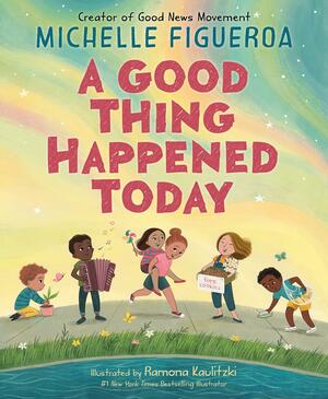 A Good Thing Happened Today by Michelle Figueroa, Ramona Kaulitzki