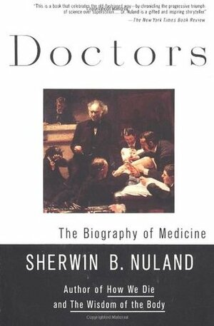 Doctors: The Biography of Medicine by Sherwin B. Nuland