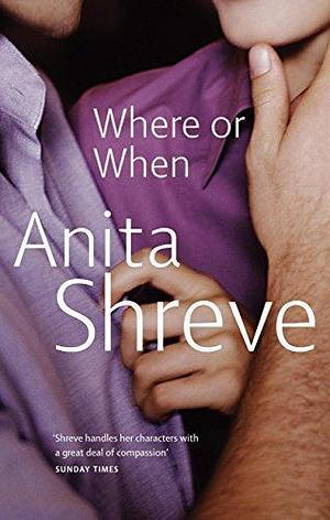 Where Or When by Anita Shreve, Anita Shreve