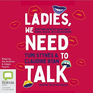 Ladies, We Need To Talk by Claudine Ryan, Yumi Stynes