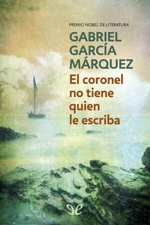 El coronel no tiene quien le escriba by Gabriel García Márquez