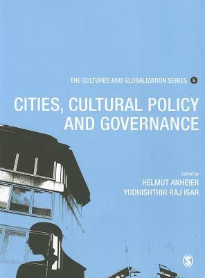 Cultures and Globalization: Cities, Cultural Policy and Governance by Yudhishthir Raj Isar, Helmut K. Anheier