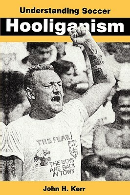 Understanding Soccer Hooliganism by Kerr, J. H. Kerr