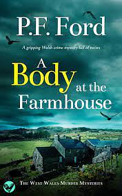 A Body At The Farmhouse  by P.F. Ford