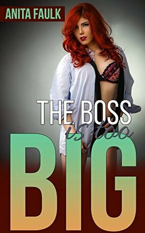 The Boss Is Too Big (He's Too Big) by Anita Faulk