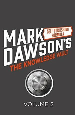 Self Publishing Formula - The Knowledge Vault - Volume 2 by James R Blatch, Mark Dawson