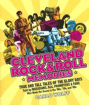 Cleveland Rock & Roll Memories by Carlo Wolff