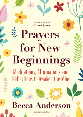 Prayers for New Beginnings: Meditations, Affirmations, and Reflections to Awaken the Mind by Becca Anderson