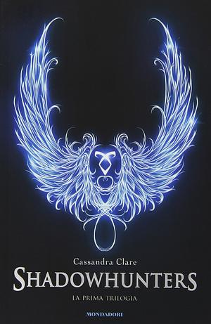 Shadowhunters: La Prima Trilogia by Cassandra Clare