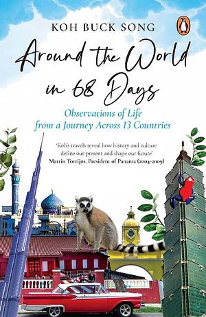 Around the World in 68 Days: Observations of Life from a Journey Across 13 Countries by Koh Buck Song