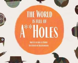 The World is Full of A**Holes by K. L. Harris