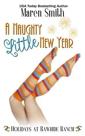 A Naughty Little New Year: A Holidays at Rawhide Ranch Story by Maren Smith