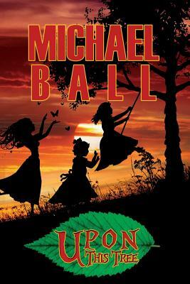 Upon This Tree by Michael Ball