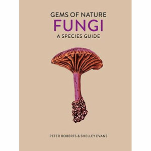 Fungi: A Species Guide by Shelley Evans, Peter Roberts