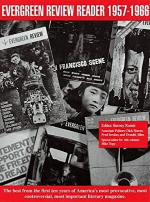 Evergreen Review Reader: 1957-1966: A Ten Year Anthology by Dick Seaver, Donald Allen, Barney Rosset, Fred Jordan