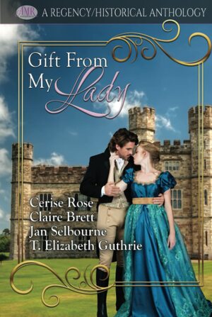 Gift From My Lady by Jan Selbourne, T. Elizabeth Guthrie, Clair Brett, Cerise Rose