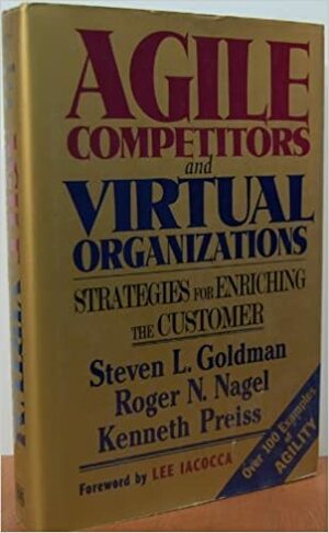 Agile Competitors and Virtual Organizations by Steven L. Goldman
