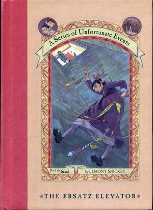 A Series of Unfortunate Events #6: The Ersatz Elevator by Lemony Snicket