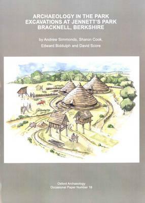 Archaeology in the Park: Excavations at Jennett's Park Bracknell, Berkshire by Sharon Cook, Edward Biddulph, David Score