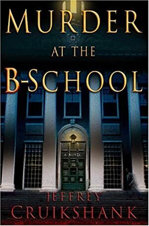 Murder at the B-School by Jeffrey L. Cruikshank