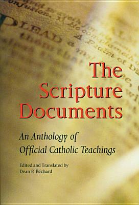 Scripture Documents: An Anthology of Official Catholic Teaching by Dean P. Bechard