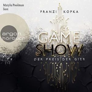 Gameshow – Der Preis der Gier by Franzi Kopka, Marylu Poolman