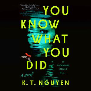 You Know What You Did by K.T. Nguyen