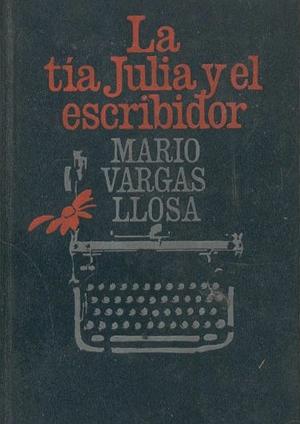 La tía Julia y el escribidor by Mario Vargas Llosa