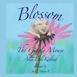 Blossom, the Giggly Mouse by Arleen Dale Kirtland